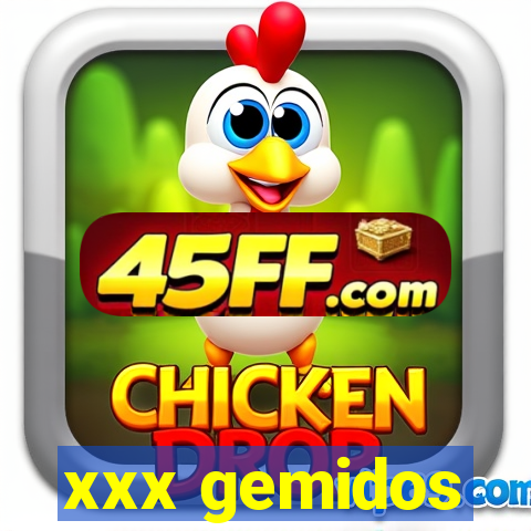 xxx gemidos